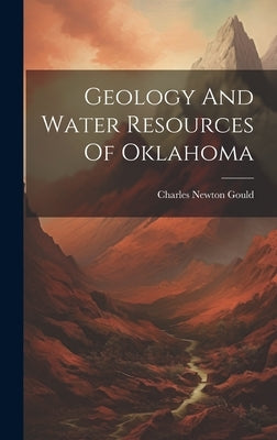 Geology And Water Resources Of Oklahoma by Gould, Charles Newton