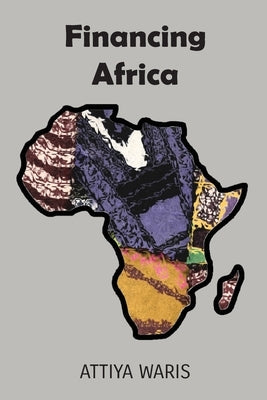 Financing Africa by Waris, Attiya