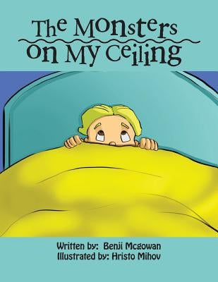 The Monsters on My Ceiling by McGowan, Benji