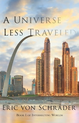 A Universe Less Traveled by Von Schrader, Eric