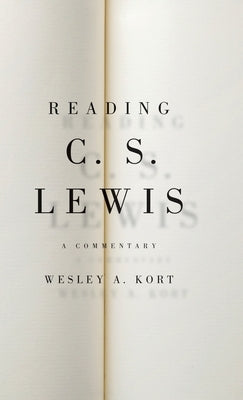 Reading C.S. Lewis: A Commentary by Kort, Wesley A.
