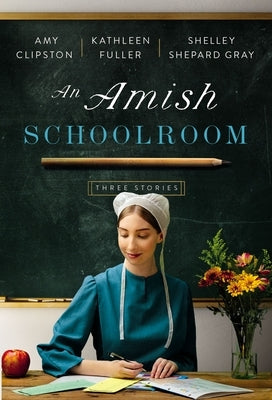 An Amish Schoolroom: Three Stories by Clipston, Amy