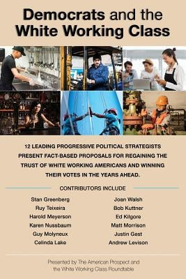 Democrats and the White Working Class by Greenberg, Stan