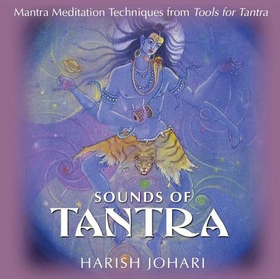 Sounds of Tantra: Mantra Meditation Techniques from Tools for Tantra by Johari, Harish