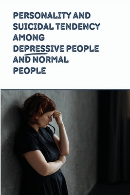 Personality and Suicidal Tendency among Depressive People and Normal People by Ronda, Jenni