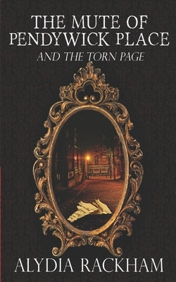 The Mute of Pendywick Place: And the Torn Page by Rackham, Alydia