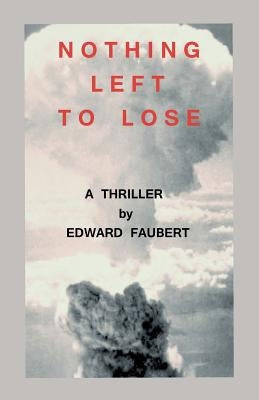 Nothing Left To Lose by Faubert, Edward