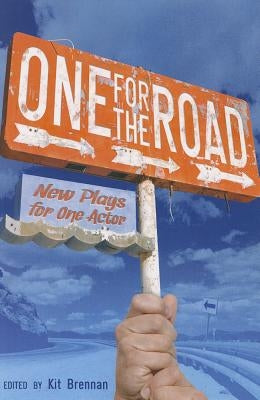 One for the Road: New Plays for One Actor by Brennan, Kit