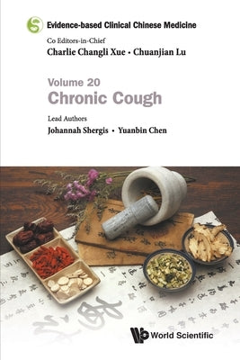Evidence-Based Clinical Chinese Medicine - Volume 20: Chronic Cough by Xue, Charlie Changli