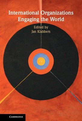 International Organizations Engaging the World by Klabbers, Jan