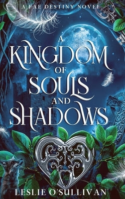 A Kingdom of Souls and Shadows by O'Sullivan, Leslie