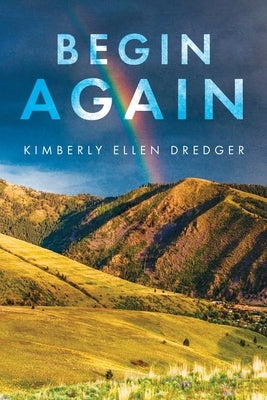 Begin Again by Dredger, Kimberly Ellen