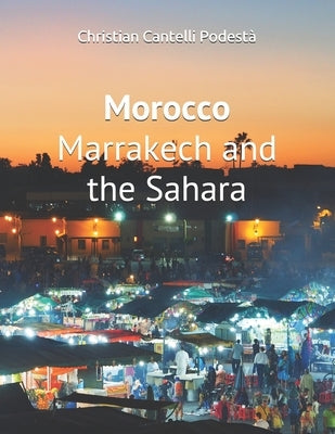 Morocco: Marrakech and the Sahara by Cantelli Podestà, Christian