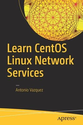 Learn Centos Linux Network Services by Vazquez, Antonio