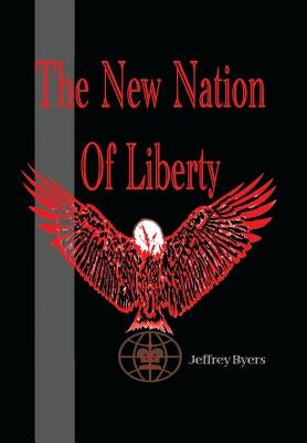 The New Nation of Liberty by Byers, Jeffrey