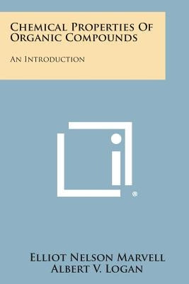 Chemical Properties of Organic Compounds: An Introduction by Marvell, Elliot Nelson