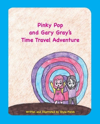 Pinky Pop and Gary Gray's Time Travel Adventure by Fields, Shyla