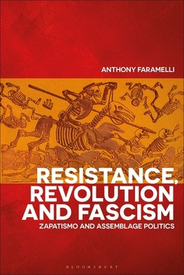 Resistance, Revolution and Fascism: Zapatismo and Assemblage Politics by Faramelli, Anthony