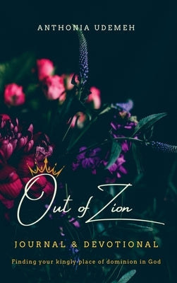 Out of Zion - Journal & Devotional by Udemeh, Anthonia