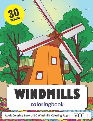 Windmills Coloring Book: 30 Coloring Pages of Windmill Designs in Coloring Book for Adults (Vol 1) by Rai, Sonia