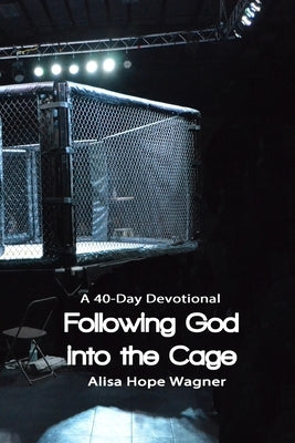 Following God into the Cage: A 40-Day Devotional by Wagner, Alisa Hope