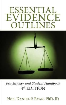 Essential Evidence Outlines: Practitioner and Student Handbook 4th Edition by Ryan Jd, Daniel P.