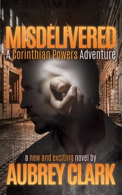 Misdelivered: A Corinthian Powers Adventure by Clark, Aubrey