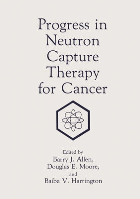 Progress in Neutron Capture Therapy for Cancer by Allen, Barry