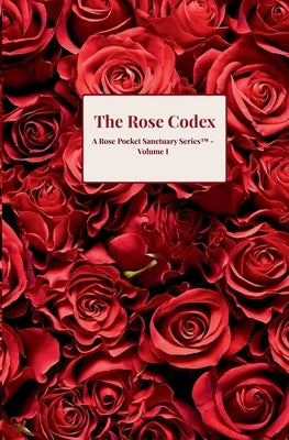 The Rose Codex: A Rose Pocket Sanctuary Series(TM) - Volume I by Snyder, Gia