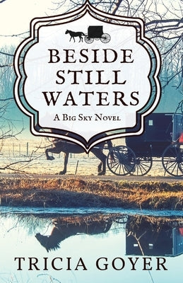 Beside Still Waters: A Big Sky Novel by Goyer, Tricia