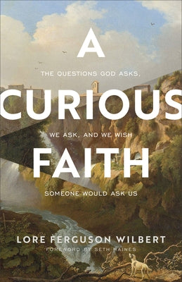 Curious Faith by Wilbert, Lore Ferguson