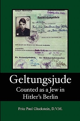 Geltungsjude: Counted as a Jew in Hitler's Berlin by Gluckstein DVM, Fritz Paul
