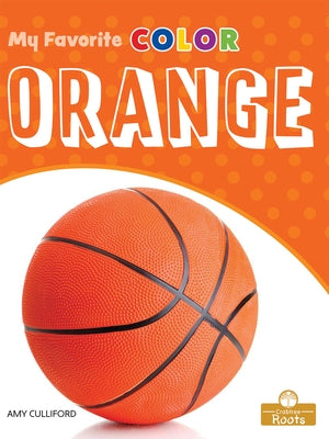 Orange: A Crabtree Roots Book by Culliford, Amy