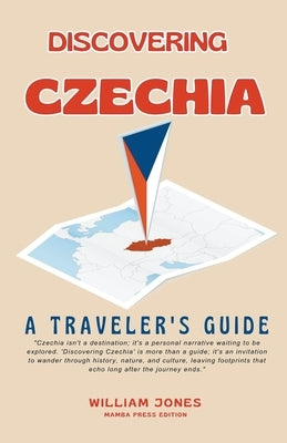 Discovering Czechia: A Traveler's Guide by Jones, William