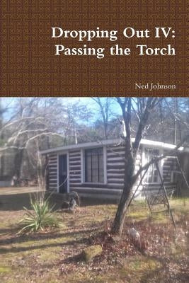 Dropping Out IV: Passing the Torch by Johnson, Ned