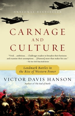 Carnage and Culture: Landmark Battles in the Rise to Western Power by Hanson, Victor Davis
