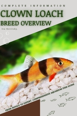 Clown Loach: From Novice to Expert. Comprehensive Aquarium Fish Guide by Novitsky, Iva