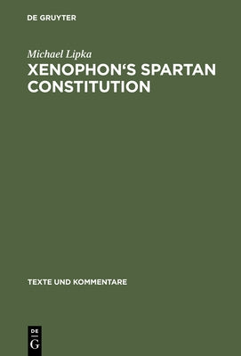 Xenophon's Spartan Constitution: Introduction. Text. Commentary by Lipka, Michael