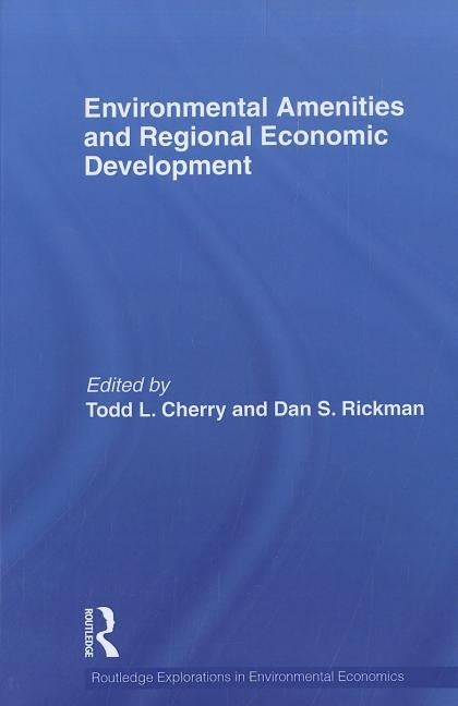 Environmental Amenities and Regional Economic Development by Cherry, Todd L.