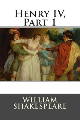 Henry IV, Part 1 by William Shakespeare