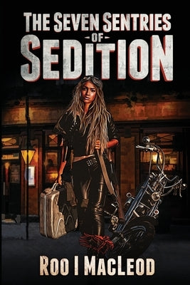The Seven Sentries of Sedition by MacLeod, Roo I.