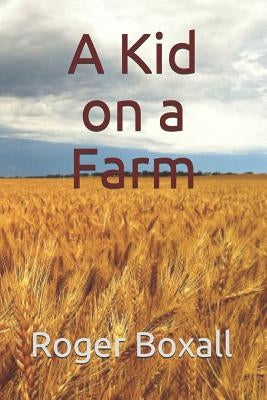A Kid on a Farm by Boxall, Roger David