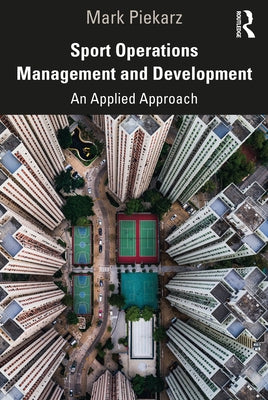 Sport Operations Management and Development: An Applied Approach by Piekarz, Mark