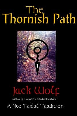 The Thornish Path: A Neo-Tribal Tradition by Wolf, Jack
