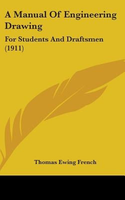 A Manual Of Engineering Drawing: For Students And Draftsmen (1911) by French, Thomas Ewing