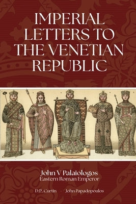 Imperial Letters to the Venetian Republic by John V Palaiologos