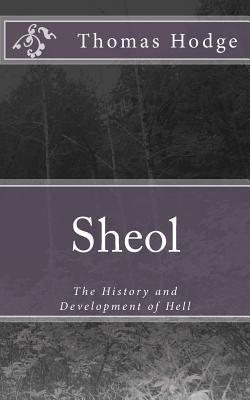 Sheol: The History and Development of Hell by Hodge, Thomas