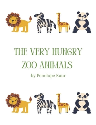 The Very Hungry Zoo Animals: Children's Story Book (Paperback) Ages 0-7 Years, Kids Story Book by Kaur, Penelope