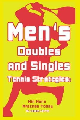 Mens Doubles and Singles Tennis Strategies: Win More Matches Today by Correa, Joseph