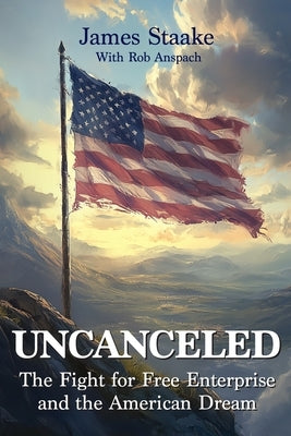 Uncanceled: The Fight for Free Enterprise and the American Dream by Anspach, Rob